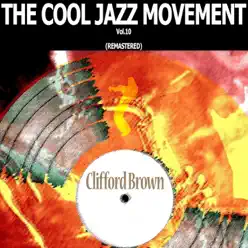 The Cool Jazz Movement, Vol. 10 (Remastered) - Clifford Brown The Cool Jazz Movement, Vol. 10 (Remastered) - Clifford Brown