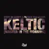 Keltic (Wasted in the Morning) - EP album lyrics, reviews, download