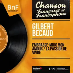 Embrasse-moi o mon amour / La passion de vivre (feat. Raymond Bernard et son orchestre) [Mono Version] - Single - Gilbert Becaud