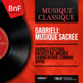 Gabrieli: Musique sacrée (Mono Version) - Gabrieli Festival Orchestra, Wiener Kammerchor & Edmond Appia