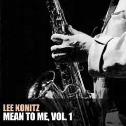 Mean to Me, Vol. 1 - Lee Konitz Mean to Me, Vol. 1 - Lee Konitz
