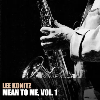 Mean to Me, Vol. 1 - Lee Konitz Mean to Me, Vol. 1 - Lee Konitz