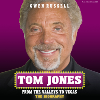Gwen Russell - Tom Jones: The Biography: From the Valleys to Vegas (Unabridged) artwork