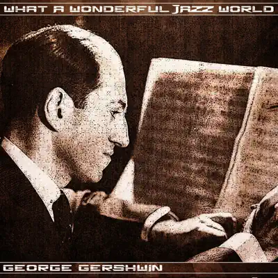 What a Wonderful Jazz World - George Gershwin