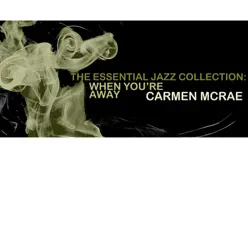 The Essential Jazz Collection: When You're Away - Carmen Mcrae