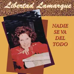 Nadie Se Va del Todo - Libertad Lamarque Nadie Se Va del Todo - Libertad Lamarque
