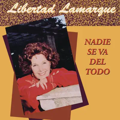 Nadie Se Va del Todo - Libertad Lamarque Nadie Se Va del Todo - Libertad Lamarque