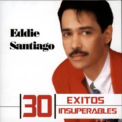 30 Éxitos Insuperables: Eddie Santiago - Eddie Santiago