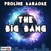 The Big Bang (Karaoke Version) [Originally Performed By Katy Tiz] - ProLine Karaoke