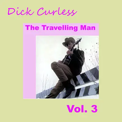The Travelling Man, Vol. 3 - Dick Curless