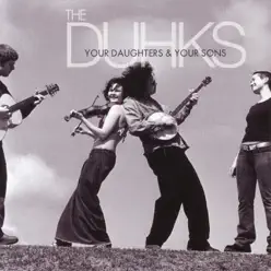 Your Daughters & Your Sons - The Duhks Your Daughters & Your Sons - The Duhks