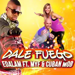 Dale Fuego (feat. Myf & Cuban Mob) - Single - Edalam Dale Fuego (feat. Myf & Cuban Mob) - Single - Edalam