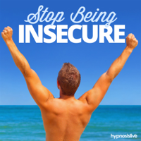 Hypnosis Live - Stop Being Insecure Hypnosis: Alleviate All Your Apprehensions, with Hypnosis artwork