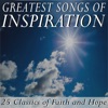 Greatest Songs of Inspiration: 25 Classics of Faith and Hope