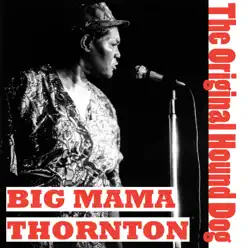 The Orginal Hound Dog - Big Mama Thornton The Orginal Hound Dog - Big Mama Thornton