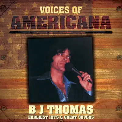 Voices of Americana: Earliest Hits & Great Covers - B. J. Thomas