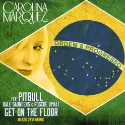 Get On the Floor (feat. Pitbull, Dale Saunders & Roscoe Umali) [Brazil 2k14 Remix] - Single - Carolina Marquez