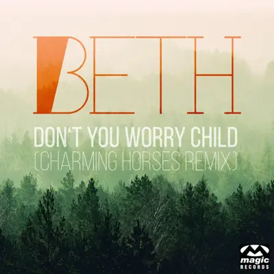 Don't You Worry Child (Charming Horses Remix) [Remixes] - Single - Beth