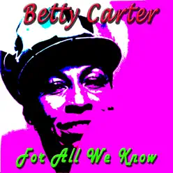 For All We Know - Betty Carter