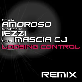 Loosing Control (Remix) [feat. Mascia CJ] - Single by Fabio Amoroso & Stefano Iezzi album reviews, ratings, credits