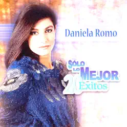 Solo Lo Mejor - 20 Éxitos: Daniela Romo - Daniela Romo