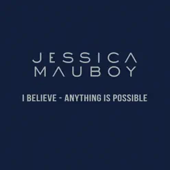 I Believe - Anything Is Possible - Single - Jessica Mauboy I Believe - Anything Is Possible - Single - Jessica Mauboy