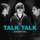 Talk Talk-Life's What You Make It
