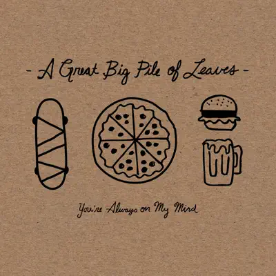 You're Always on My Mind - A Great Big Pile Of Leaves