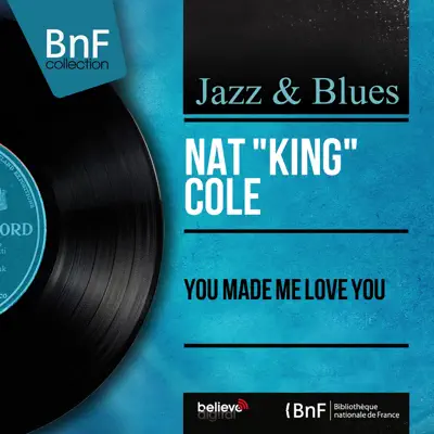 You Made Me Love You (Stereo Version) - EP - Nat King Cole