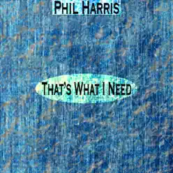 That's What I Need (Remastered) - Phil Harris