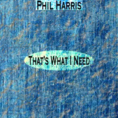 That's What I Need (Remastered) - Phil Harris