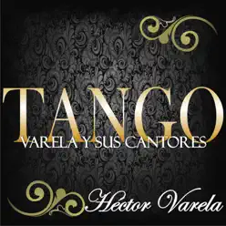 Tango: Varela y Sus Cantores (feat. Orquesta de Héctor Varela) - Héctor Varela