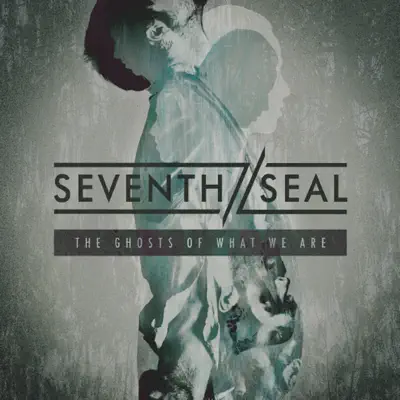 The Ghosts of What We Are - Seventh Seal