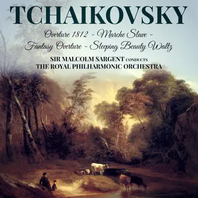 Tchaikovsky: Overture 1812 - Marche Slave - Fantasy Overture - Sleeping Beauty Waltz - Royal Philharmonic Orchestra