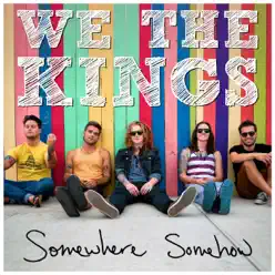 Somewhere Somehow - We The Kings