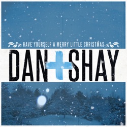Dan + Shay - Have Yourself a Merry Little Christmas