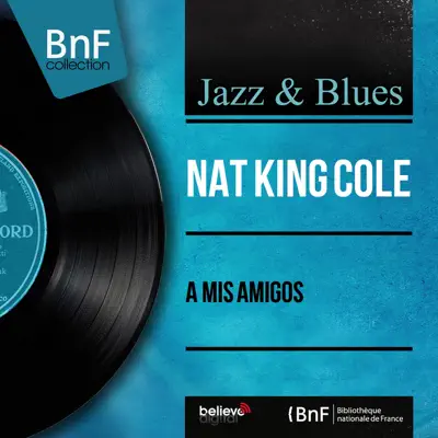 A Mis Amigos (Stereo Version) - Nat King Cole