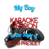 My Boy (In the Style of Elvis Presley) [Karaoke Version] - Ameritz - Karaoke