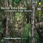 Villa-Lobos: Complete Solo Works for Guitar - Frank Bungarten