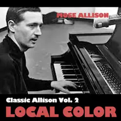 Classic Allison, Vol. 2: Local Color - Mose Allison Classic Allison, Vol. 2: Local Color - Mose Allison