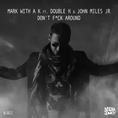 Don't F**Ck Around (feat. Double H) - Single by Mark With a K & John Miles JR album reviews, ratings, credits