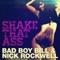 Shake That Ass (ReWork) - Bad Boy Bill & Nick Rockwell lyrics