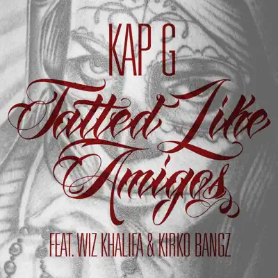 Tatted Like Amigos [Remix] (feat. Wiz Khalifa & Kirko Bangz) - Single - Kap G