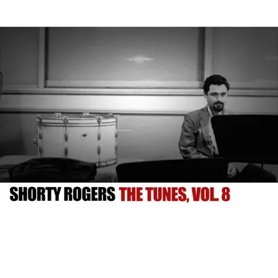 The Tunes, Vol. 8 - Shorty Rogers The Tunes, Vol. 8 - Shorty Rogers