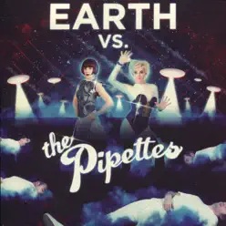 Earth Vs the Pipettes - The Pipettes