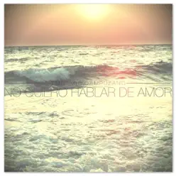 No Quiero Hablar de Amor - Single - Emiliano Campuzano No Quiero Hablar de Amor - Single - Emiliano Campuzano