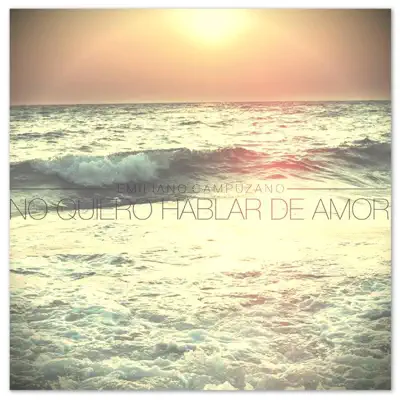 No Quiero Hablar de Amor - Single - Emiliano Campuzano