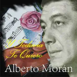 Y Todavía Te Quiero - Alberto Morán