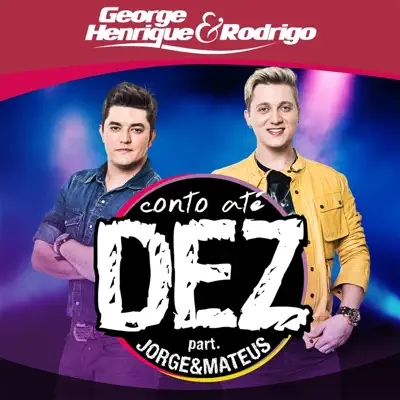 Conto Até Dez (feat. Jorge e Mateus) - Single - George Henrique e Rodrigo