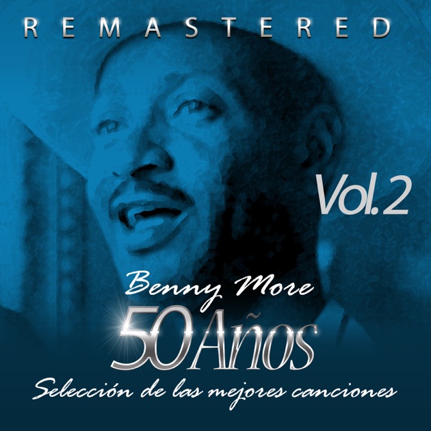 Resultado de imagen para benny more 50 Años Selección de las Mejores Canciones, Vol. 2 (Remastered) (2014)